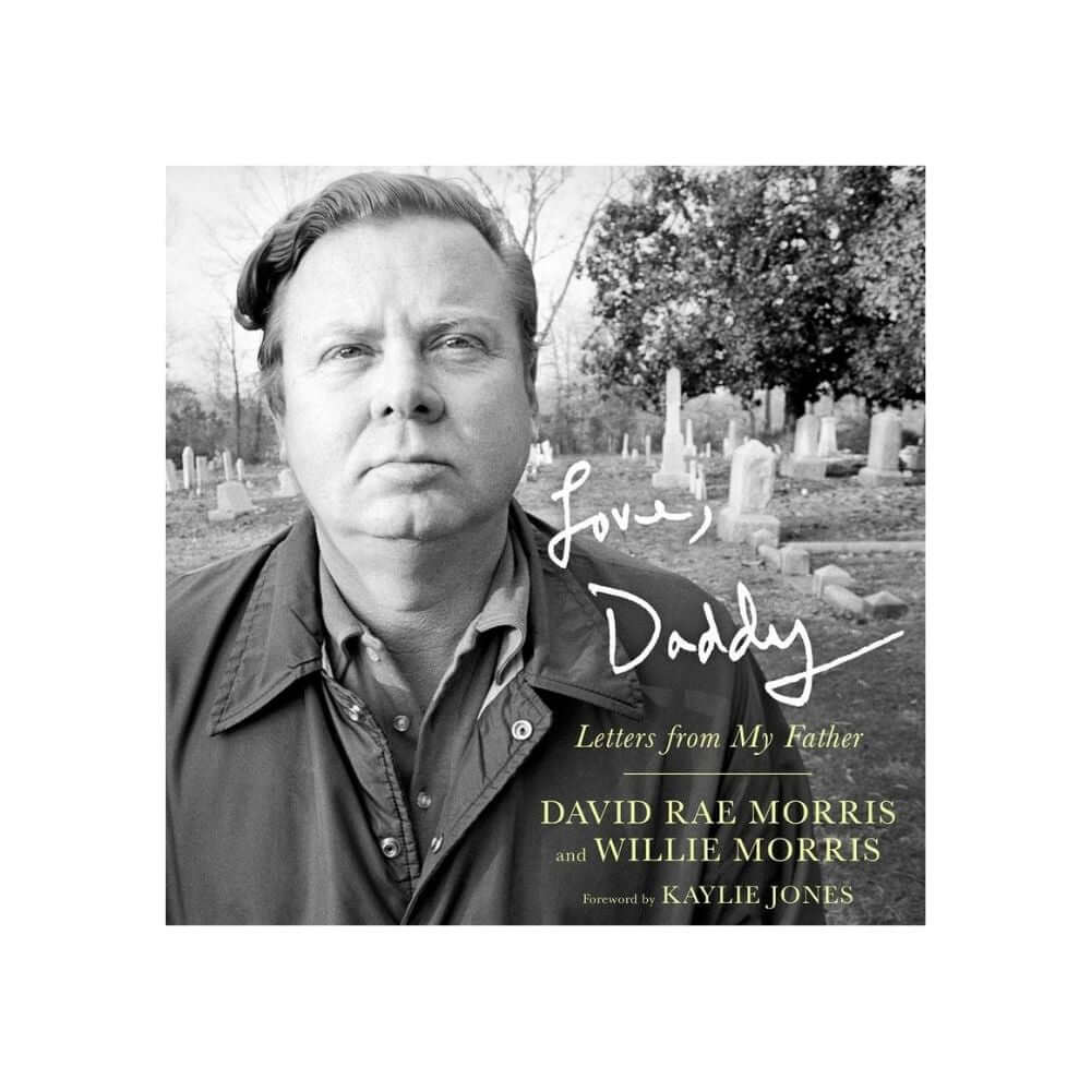 Love, Daddy: Letters from My Father by David Rae Morris and Willie Morris