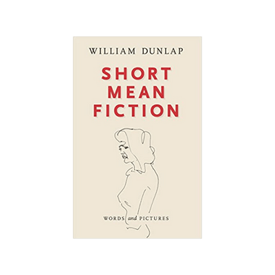 Short Mean Fiction by William Dunlap (Signed Copy)