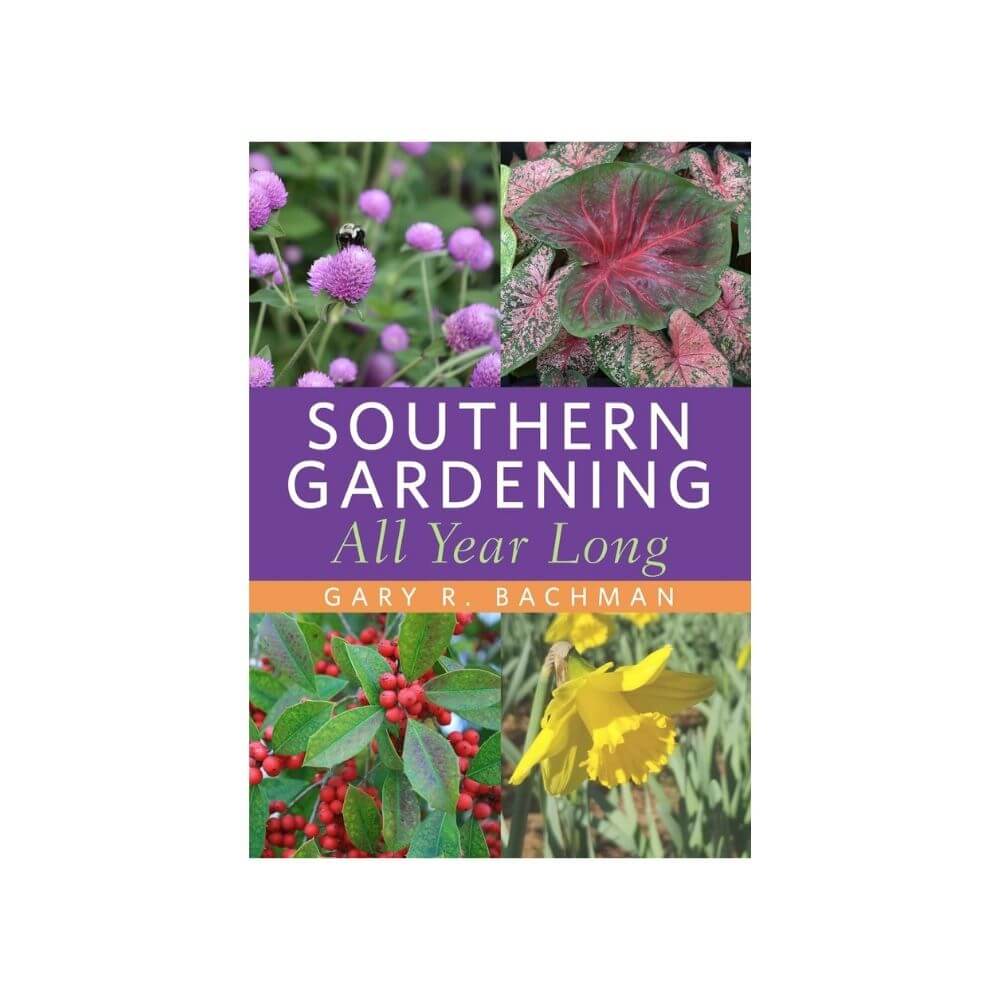 Southern Gardening All Year Long by Gary R. Bachman