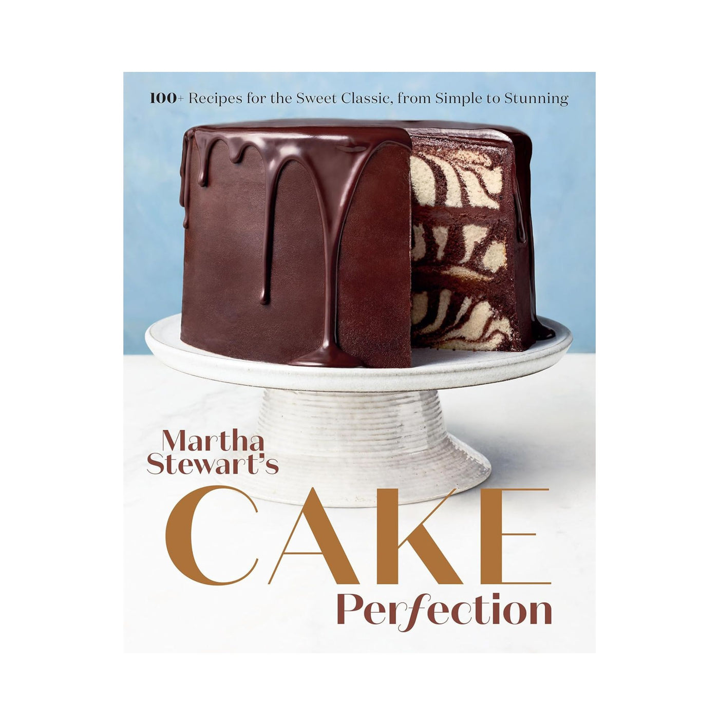 Martha Stewart's Cake Perfection: 100+ Recipes for the Sweet Classic, from Simple to Stunning: A Baking Book by Martha Stewart