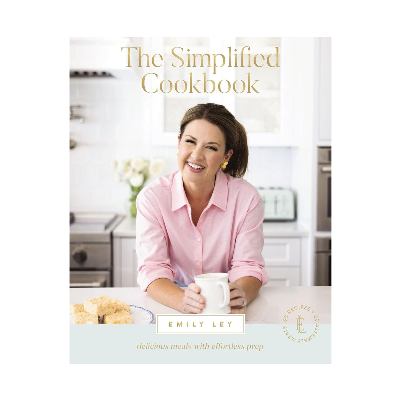 The Simplified Cookbook: Delicious Meals with Effortless Prep (60 Recipes + 60 Assembly Meals) - The Perfect Mother's Day Gifts for Mom by Emily Ley