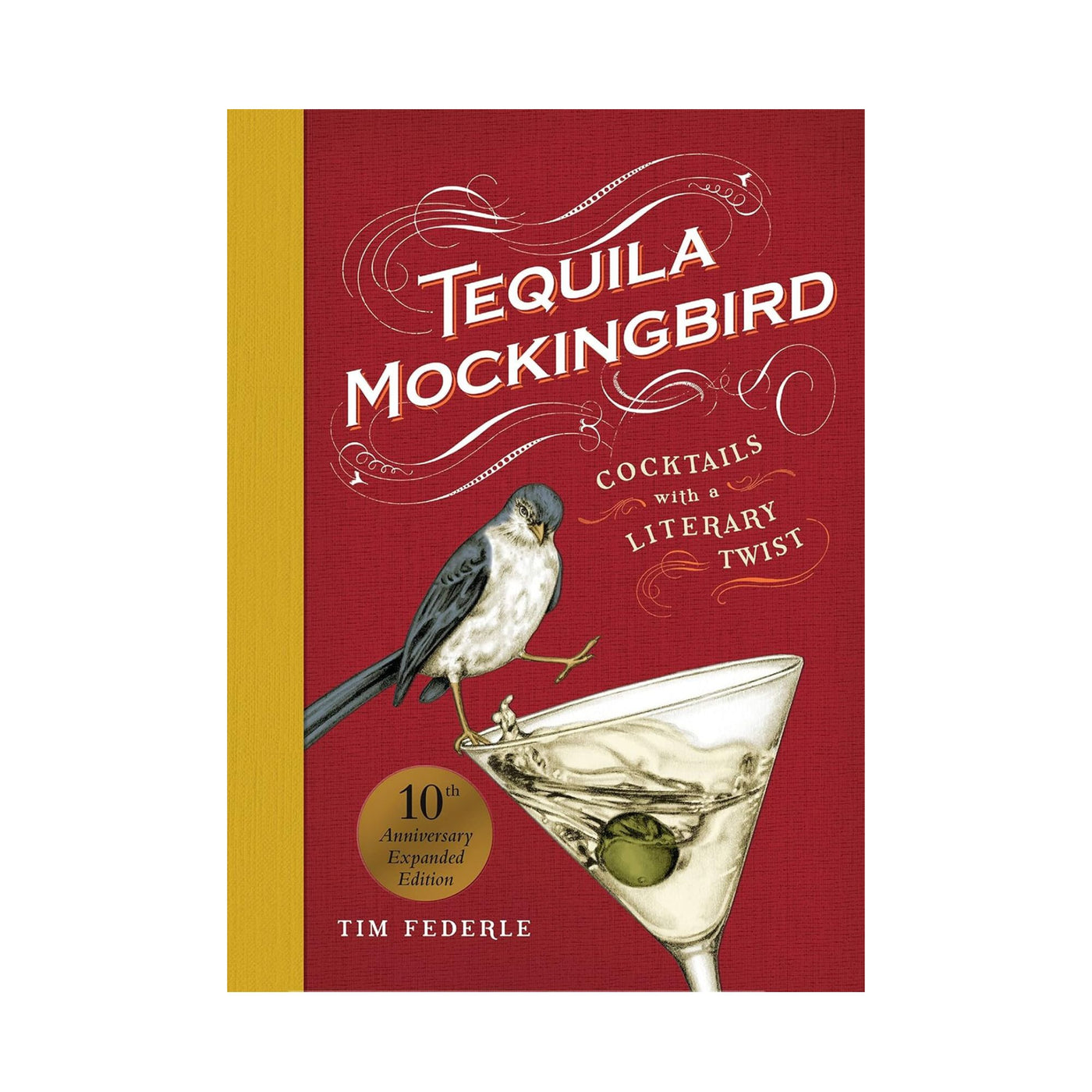 Tequila Mockingbird (10th Anniversary Expanded Edition): Cocktails with a Literary Twist by Tim Federle, Lauren Mortimer (Illustrator)