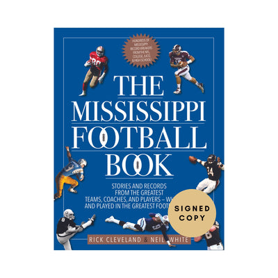The Mississippi Football Book: Stories and Records From the Greatest Teams, Coaches, and Players - Who Lived and Played in the Greatest Football State by Rick Cleveland and Neil White
