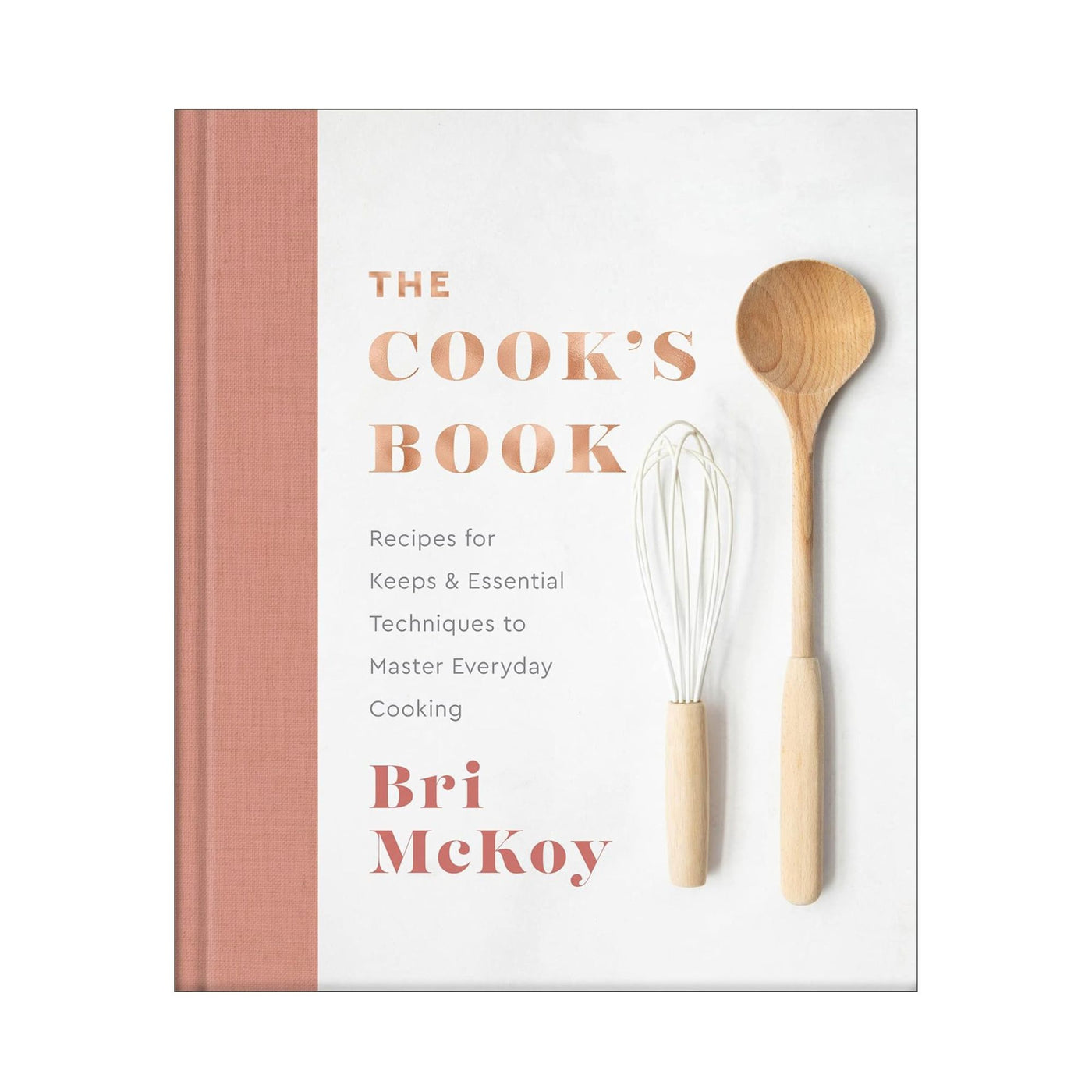 The Cook's Book: Recipes for Keeps & Essential Techniques to Master Everyday Cooking by Bri McKoy