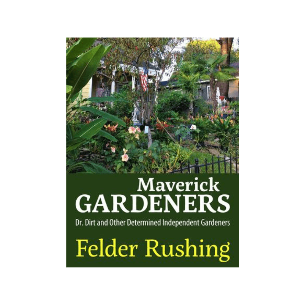 Maverick Gardeners Dr. Dirt and Other Determined Independent Gardeners by Felder Rushing (Signed Copy)